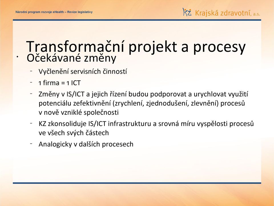 potenciálu zefektivnění (zrychlení, zjednodušení, zlevnění) procesů v nově vzniklé společnosti KZ