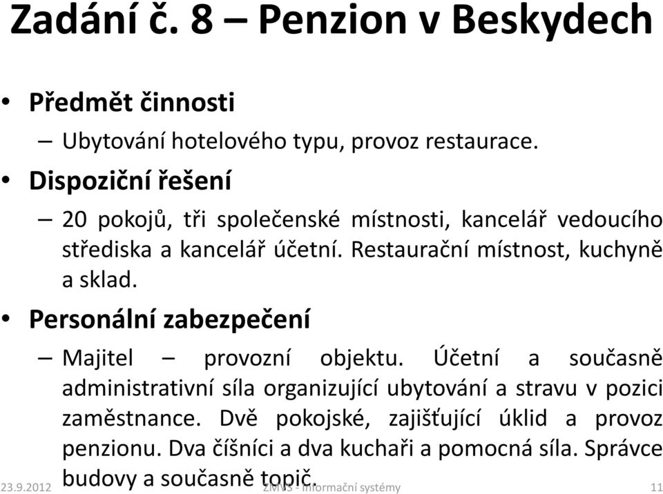 Restaurační místnost, kuchyně asklad. Majitel provozní objektu.