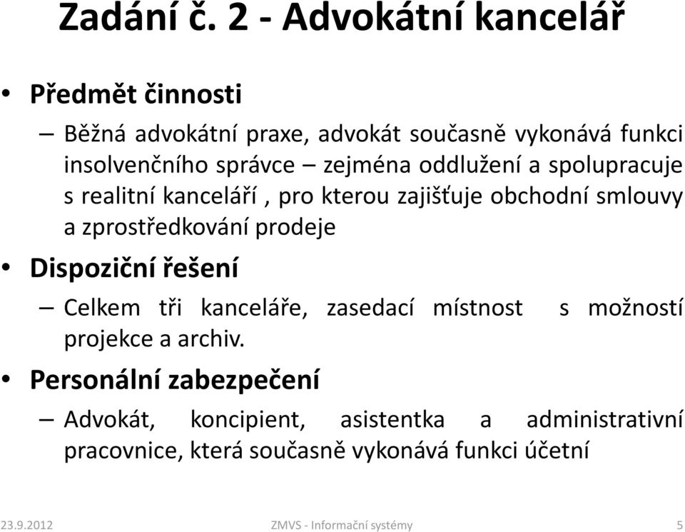 oddlužení a spolupracuje s realitní kanceláří, pro kterou zajišťuje obchodní smlouvy a zprostředkování