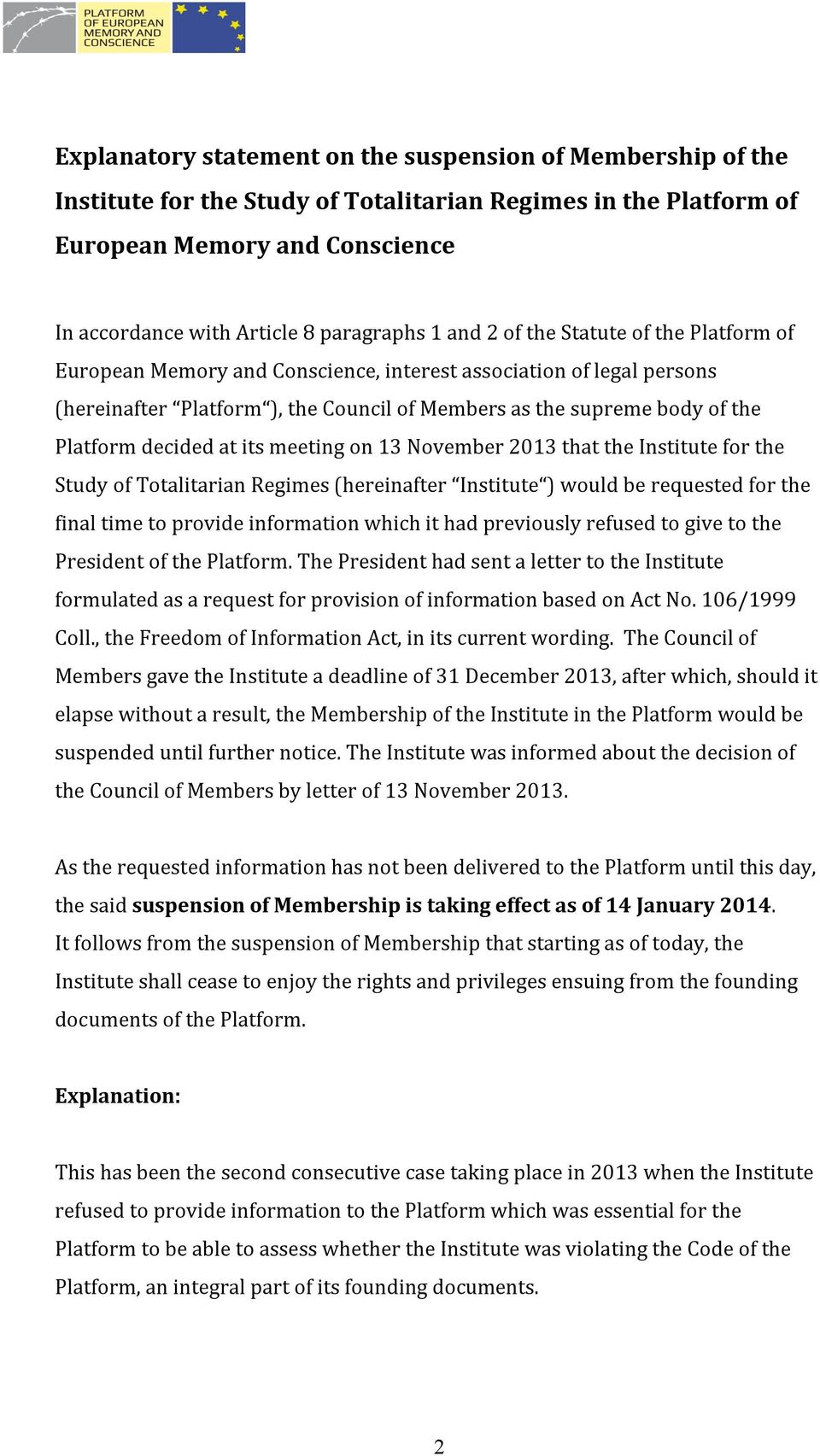 Platformdecidedatitsmeetingon13November2013thattheInstituteforthe StudyofTotalitarianRegimes(hereinafter Institute )wouldberequestedforthe