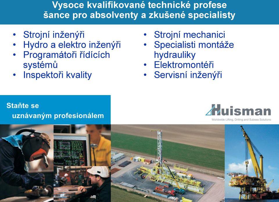 inženýři Programátoři řídících systémů Inspektoři kvality Strojní