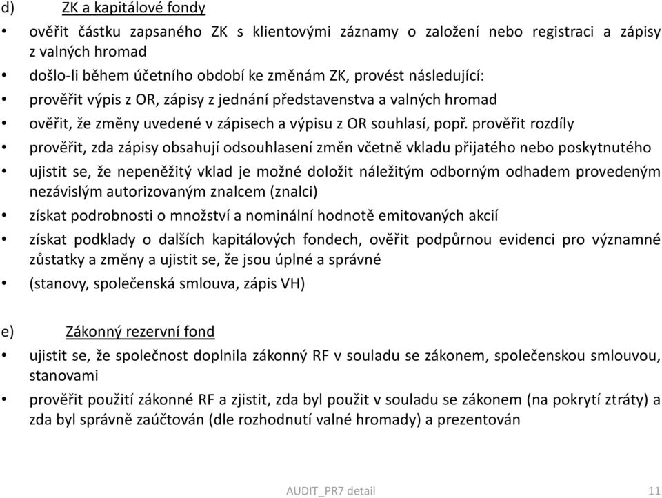 prověřit rozdíly prověřit, zda zápisy obsahují odsouhlasení změn včetně vkladu přijatého nebo poskytnutého ujistit se, že nepeněžitý vklad je možné doložit náležitým odborným odhadem provedeným