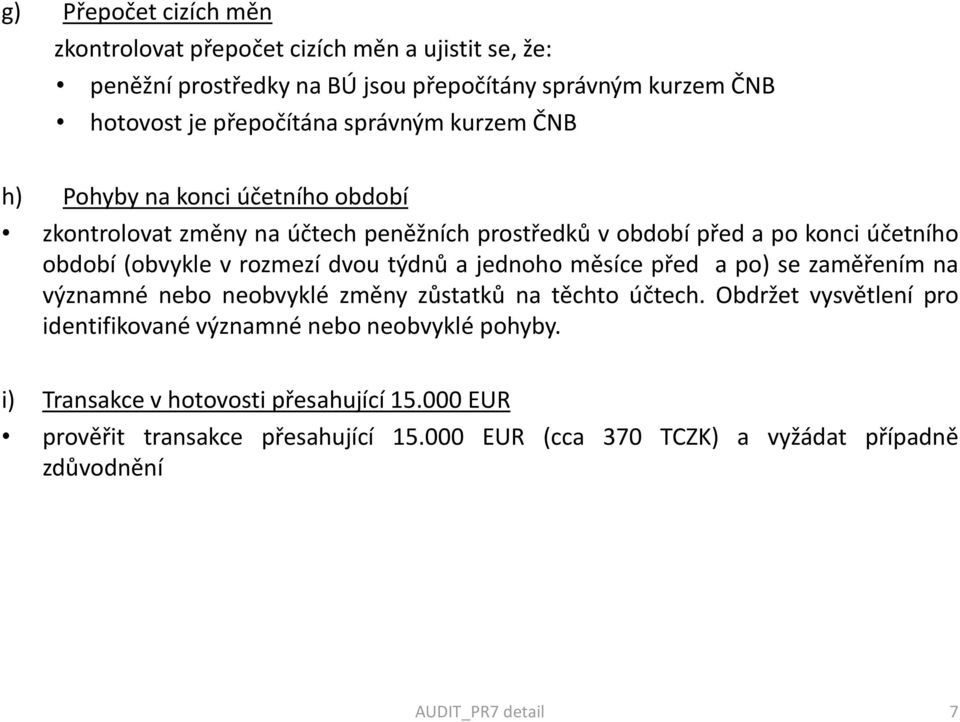 dvou týdnů a jednoho měsíce před a po) se zaměřením na významné nebo neobvyklé změny zůstatků na těchto účtech.