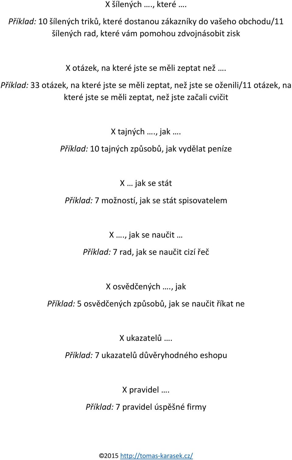 Příklad: 33 otázek, na které jste se měli zeptat, než jste se oženili/11 otázek, na které jste se měli zeptat, než jste začali cvičit X tajných., jak.