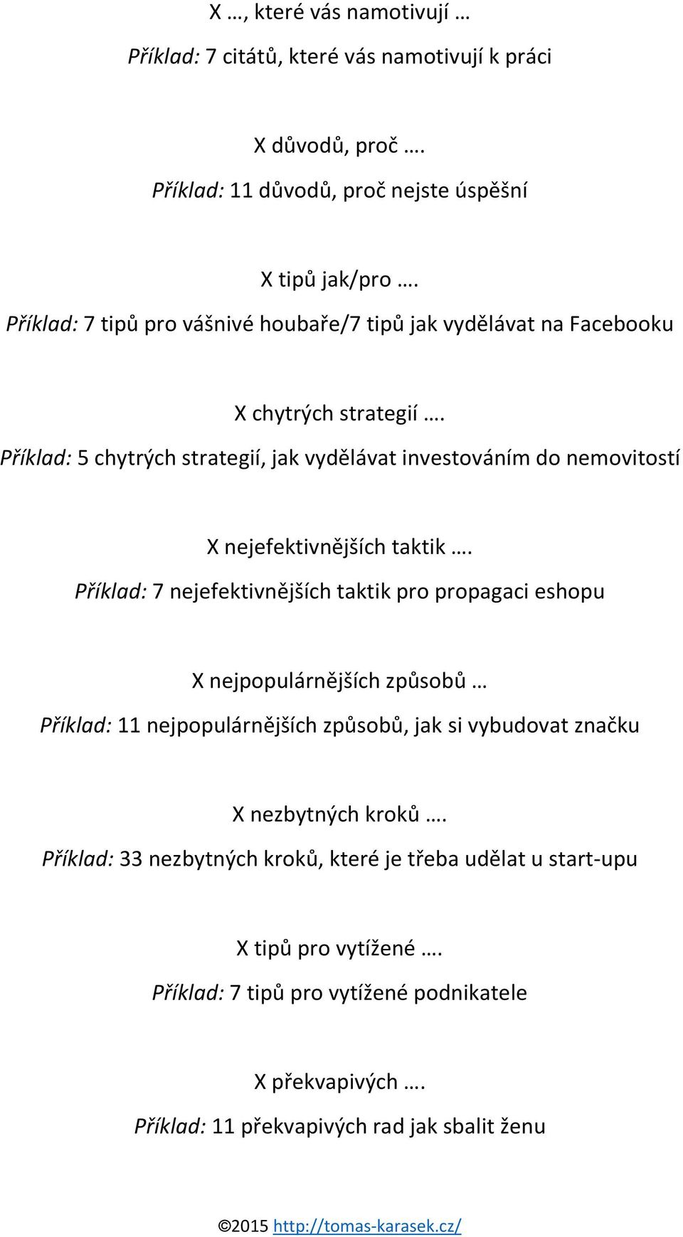 Příklad: 5 chytrých strategií, jak vydělávat investováním do nemovitostí X nejefektivnějších taktik.