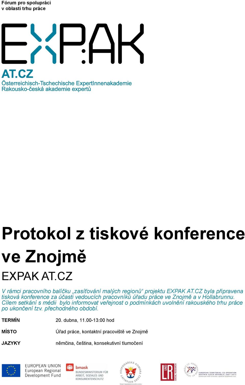 Cílem setkání s médii bylo informovat veřejnost o podmínkách uvolnění rakouského trhu práce po ukončení tzv.