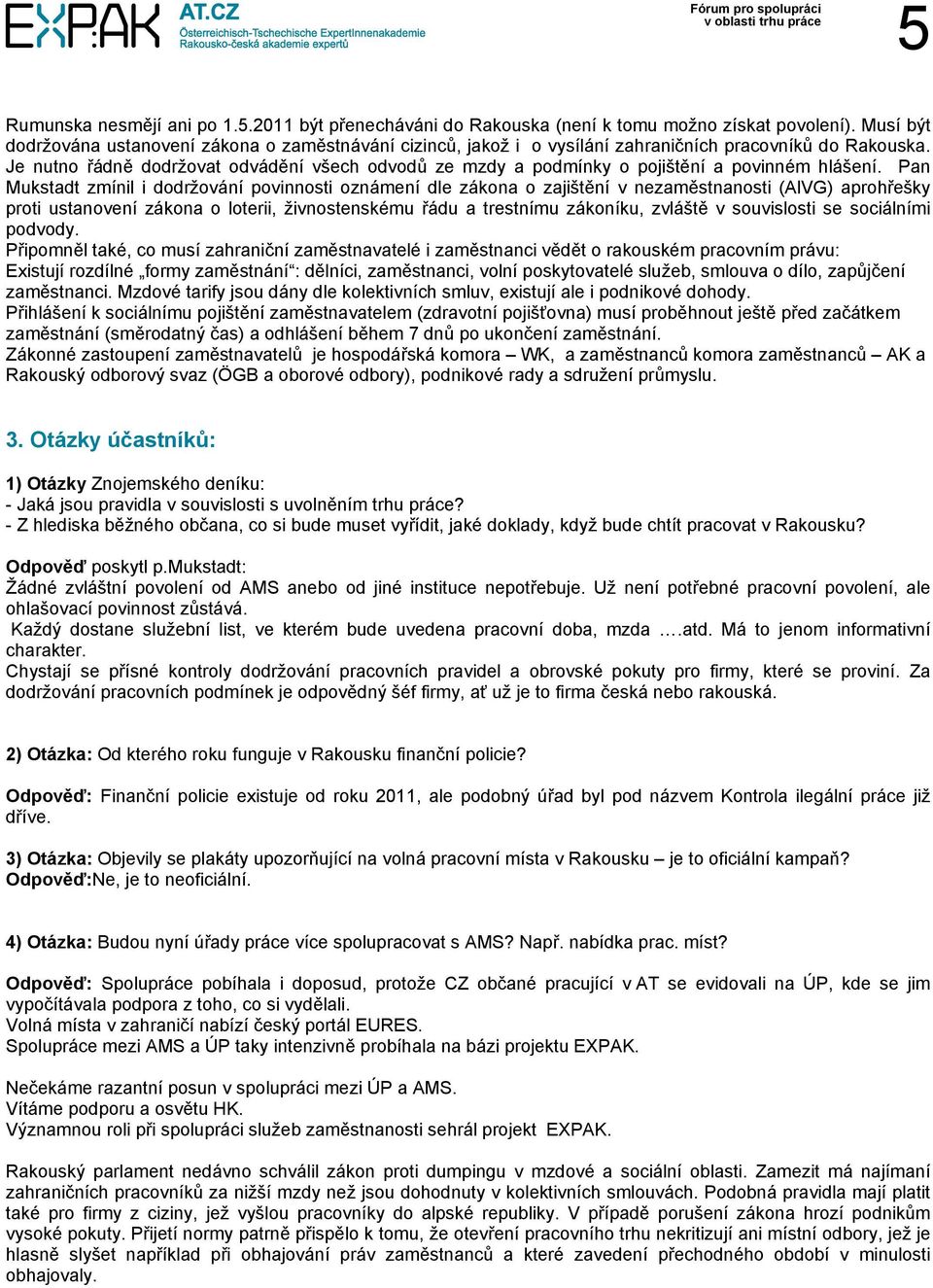 Je nutno řádně dodržovat odvádění všech odvodů ze mzdy a podmínky o pojištění a povinném hlášení.