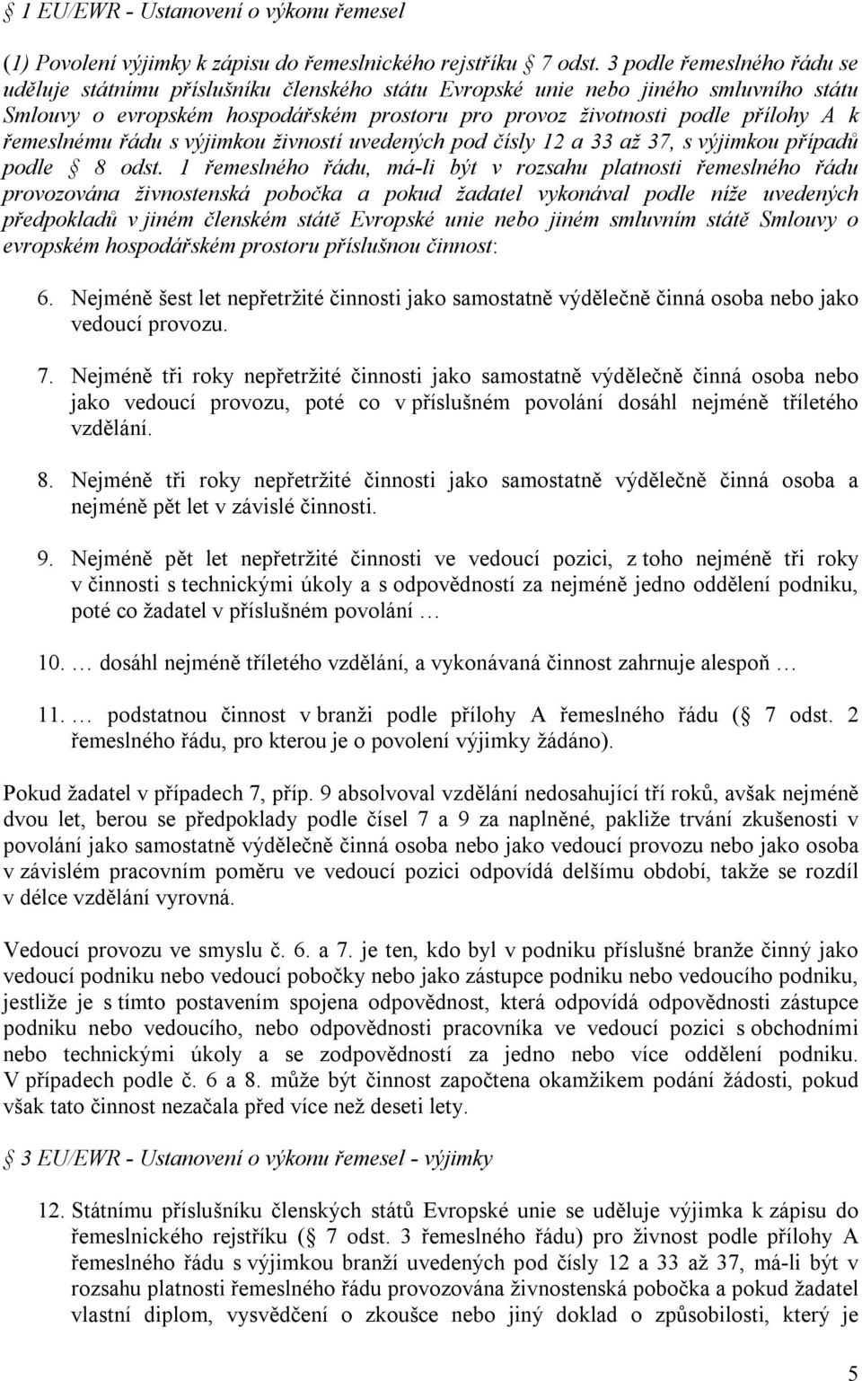 řemeslnému řádu s výjimkou živností uvedených pod čísly 12 a 33 až 37, s výjimkou případů podle 8 odst.