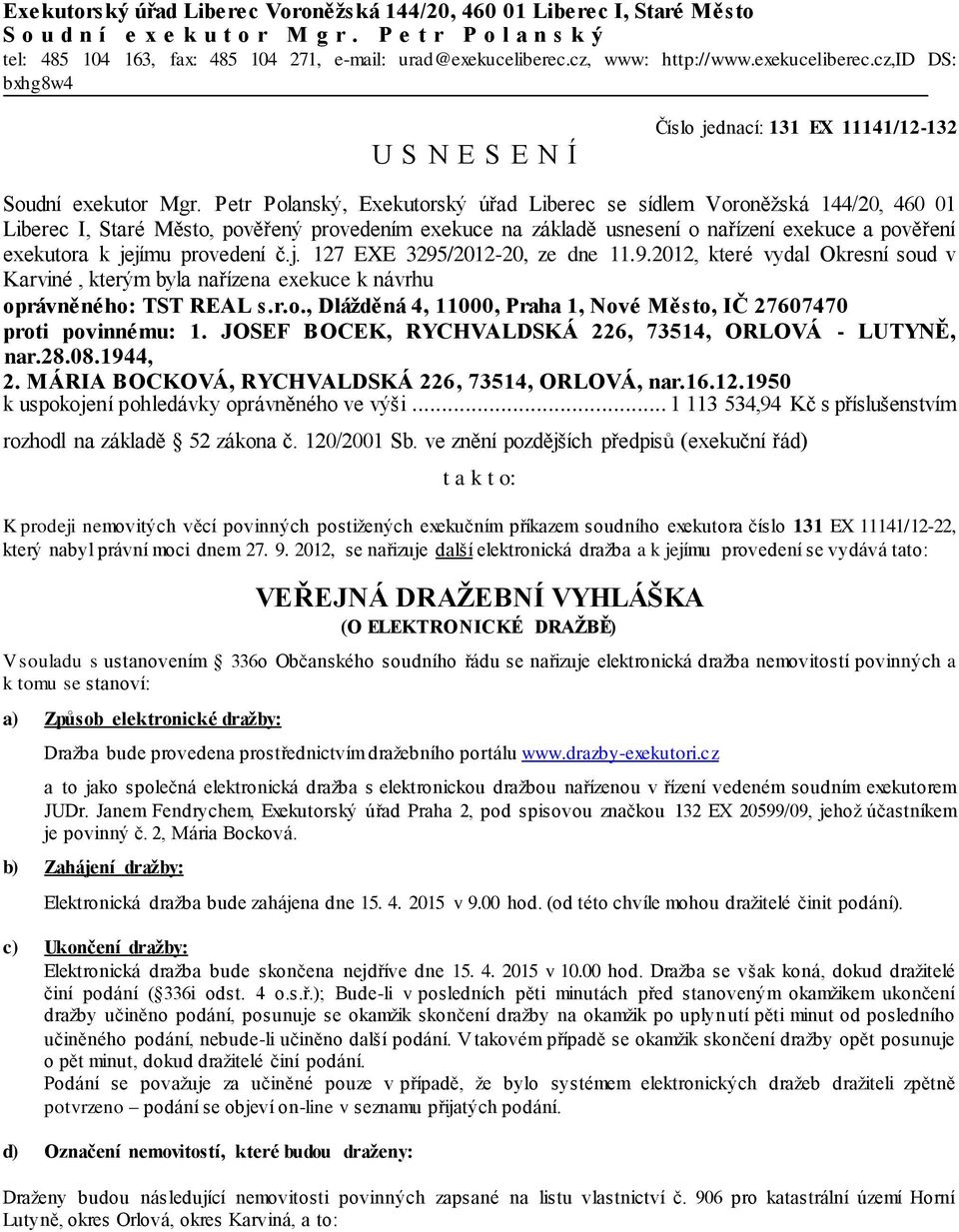 Petr Polanský, Exekutorský úřad Liberec se sídlem Voroněžská 144/20, 460 01 Liberec I, Staré Město, pověřený provedením exekuce na základě usnesení o nařízení exekuce a pověření exekutora k jejímu