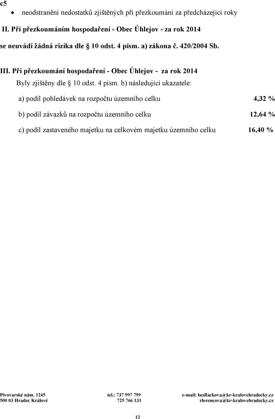 III. Při přezkoumání hospodaření - Obec Úhlejov - za rok 2014 Byly zjištěny dle 10 odst. 4 písm.