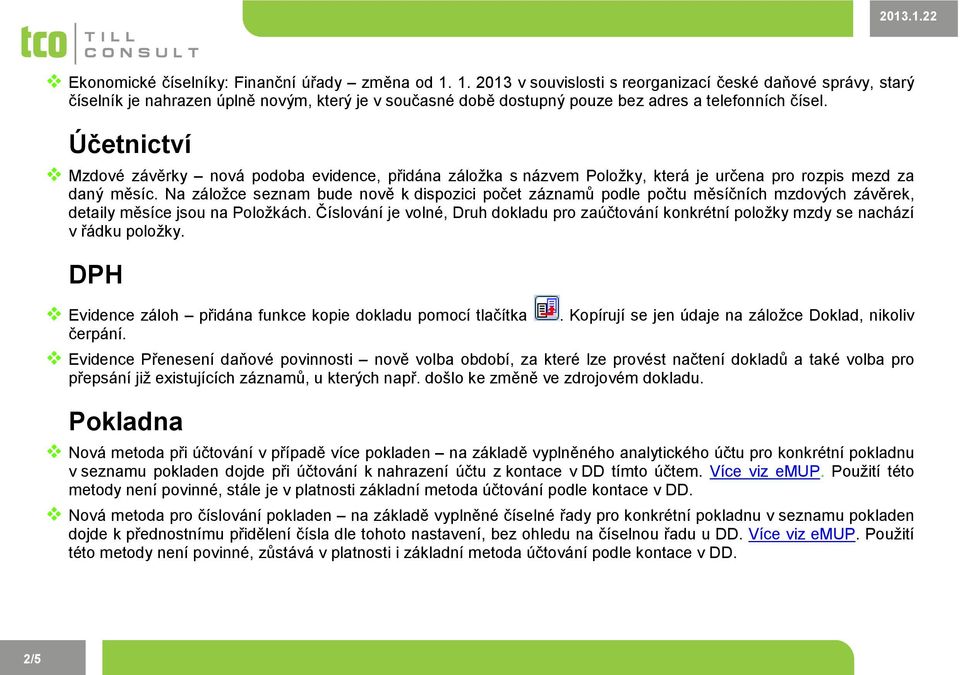 Účetnictví Mzdové závěrky nová podoba evidence, přidána záložka s názvem Položky, která je určena pro rozpis mezd za daný měsíc.