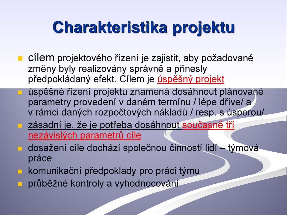 Cílem je úspěšný projekt úspěšné řízení projektu znamená dosáhnout plánované parametry provedení v daném termínu / lépe dříve/ a v