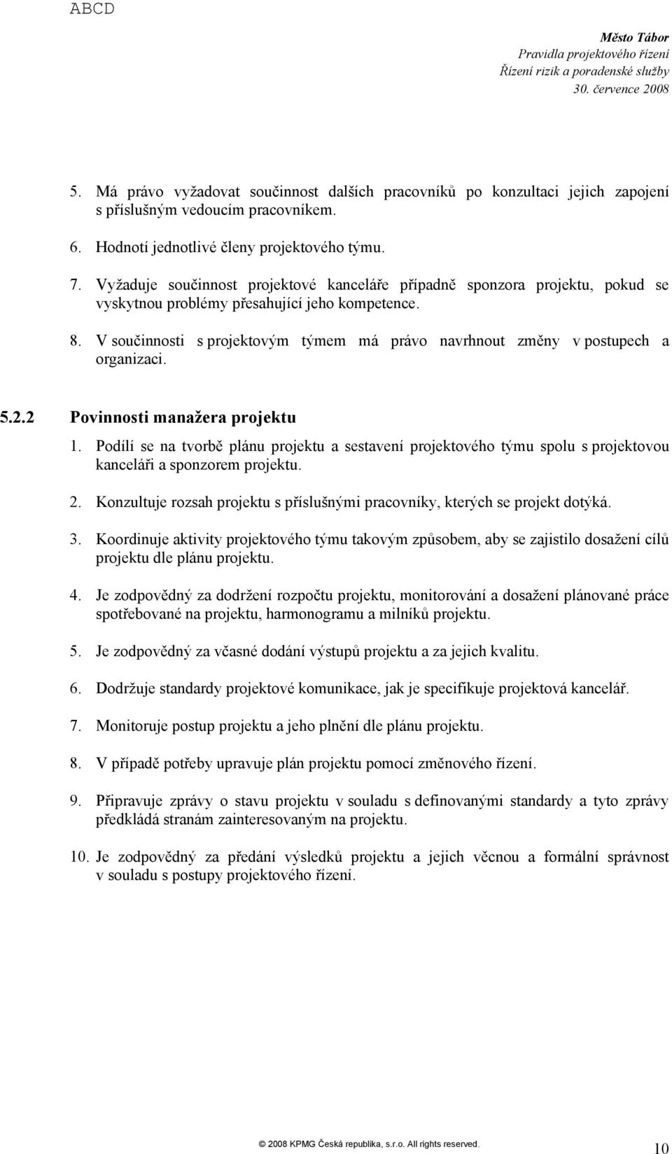 2 Pvinnsti manažera prjektu 1. Pdílí se na tvrbě plánu prjektu a sestavení prjektvéh týmu splu s prjektvu kanceláři a spnzrem prjektu. 2.