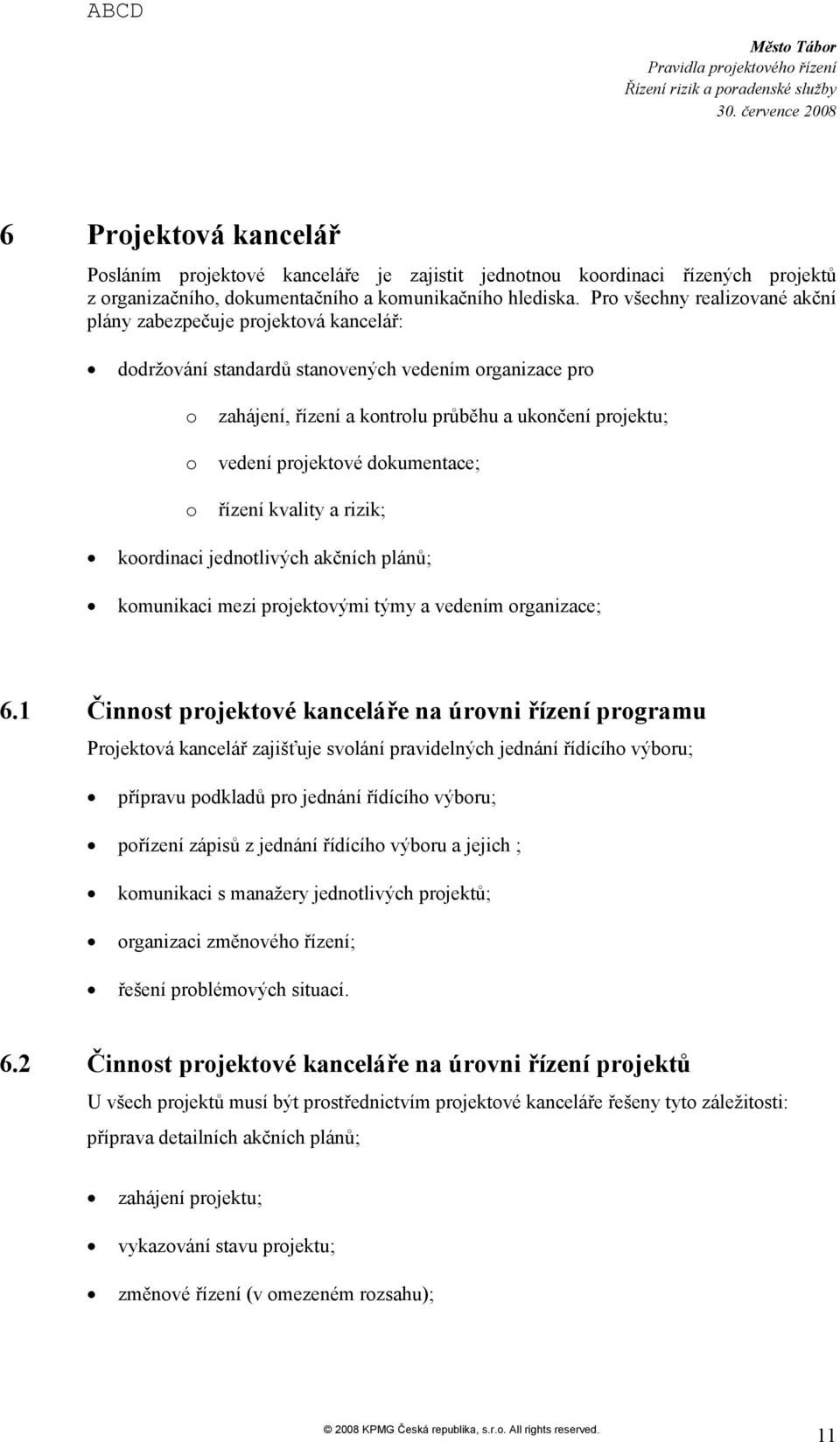 řízení kvality a rizik; krdinaci jedntlivých akčních plánů; kmunikaci mezi prjektvými týmy a vedením rganizace; 6.