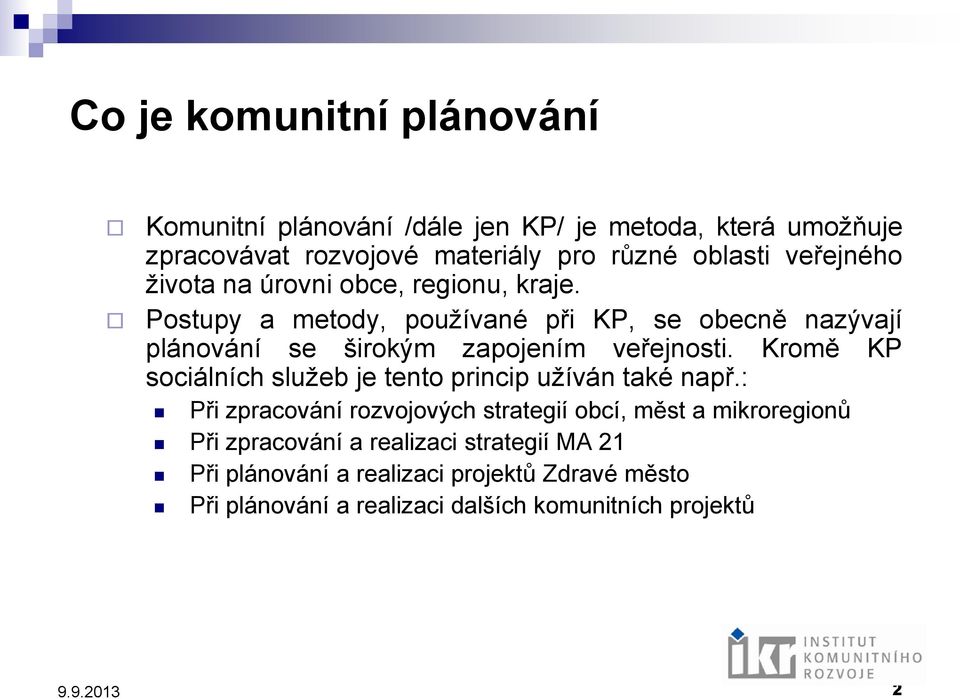 Postupy a metody, používané při KP, se obecně nazývají plánování se širokým zapojením veřejnosti.