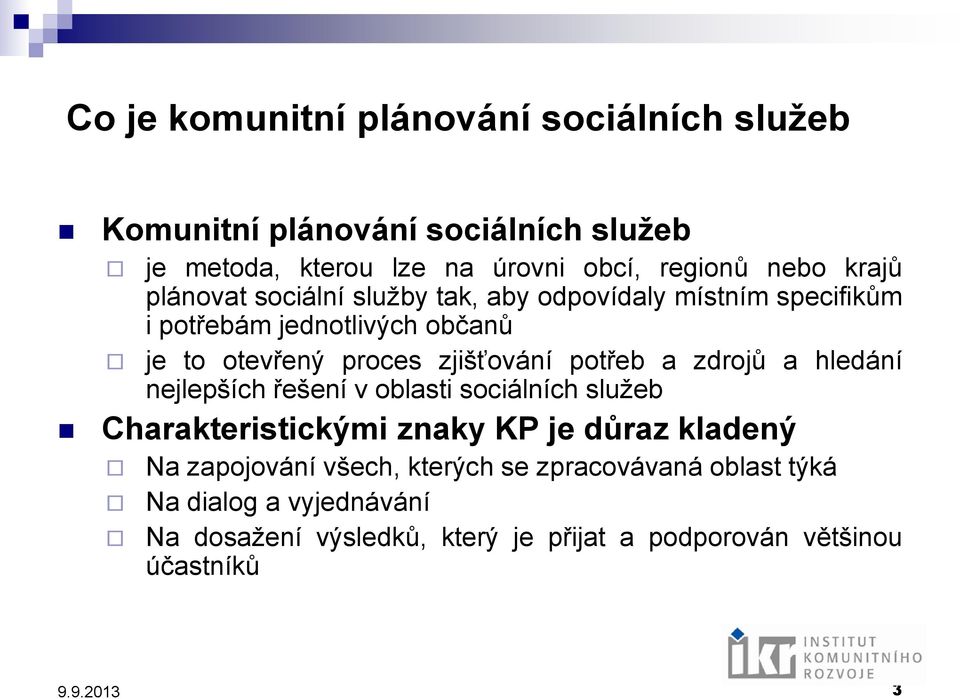 potřeb a zdrojů a hledání nejlepších řešení v oblasti sociálních služeb Charakteristickými znaky KP je důraz kladený Na zapojování