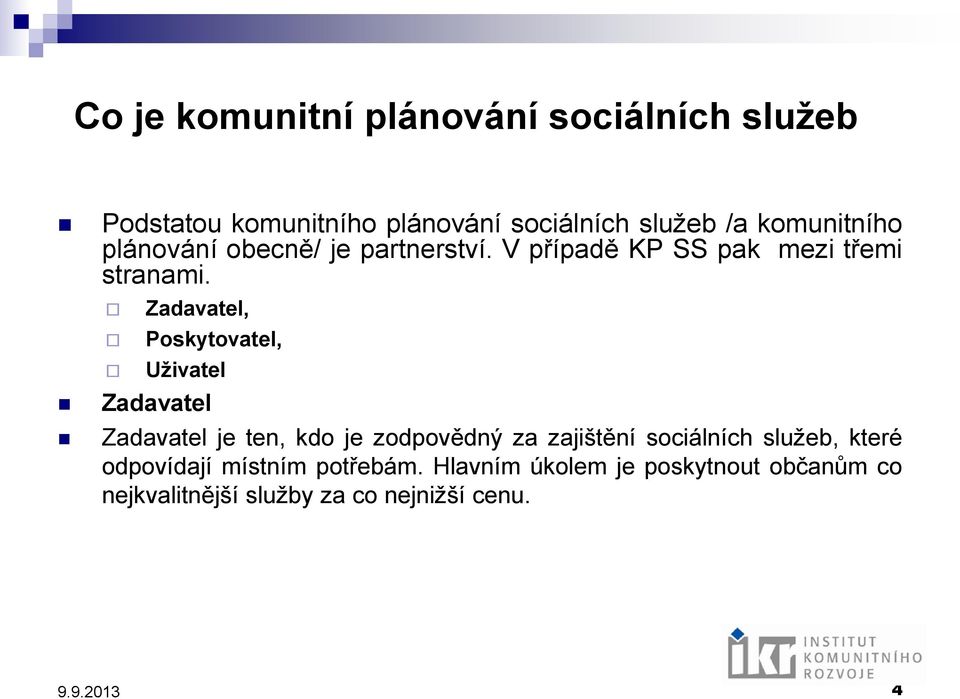 Zadavatel, Poskytovatel, Uživatel Zadavatel Zadavatel je ten, kdo je zodpovědný za zajištění sociálních