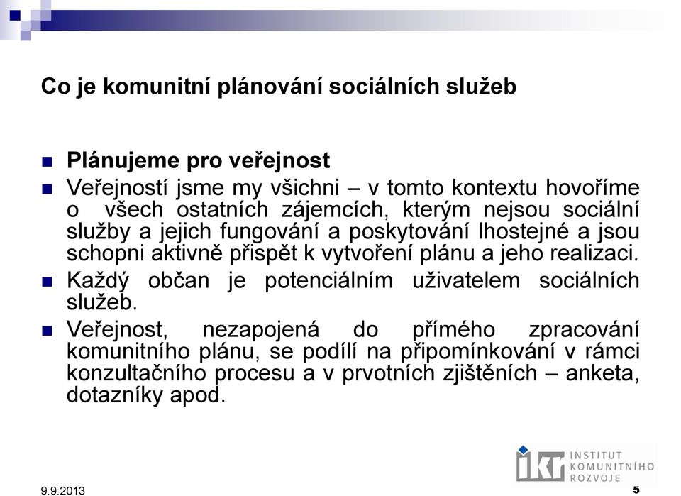 vytvoření plánu a jeho realizaci. Každý občan je potenciálním uživatelem sociálních služeb.