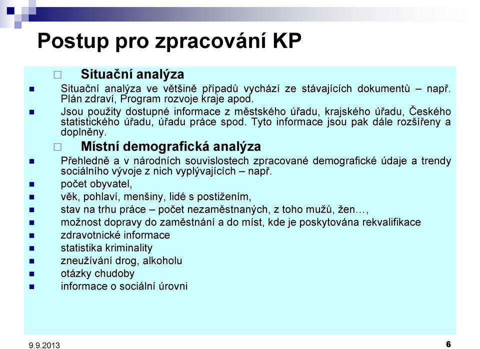 Místní demografická analýza Přehledně a v národních souvislostech zpracované demografické údaje a trendy sociálního vývoje z nich vyplývajících např.