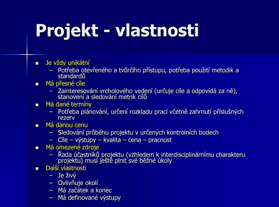 rezerv Má danou cenu Sledování průběhu projektu v určených kontrolních bodech Cíle výstupy kvalita cena pracnost Má omezené zdroje Řada účastníků projektu