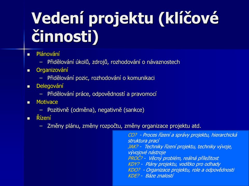 změny organizace projektu atd. CO? - Proces řízení a správy projektu, hierarchická struktura prací JAK?