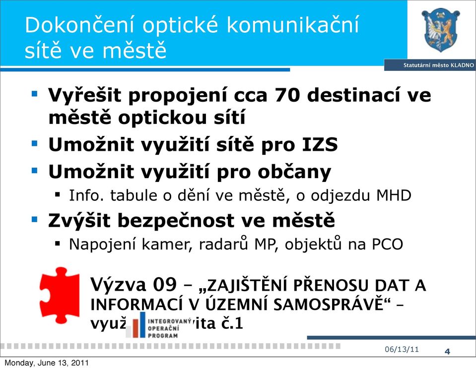 tabule o dění ve městě, o odjezdu MHD Zvýšit bezpečnost ve městě Napojení kamer, radarů MP,