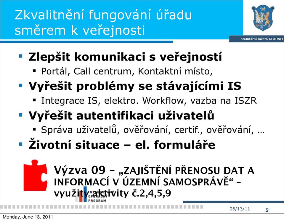 Workflow, vazba na ISZR Vyřešit autentifikaci uživatelů Správa uživatelů, ověřování, certif.