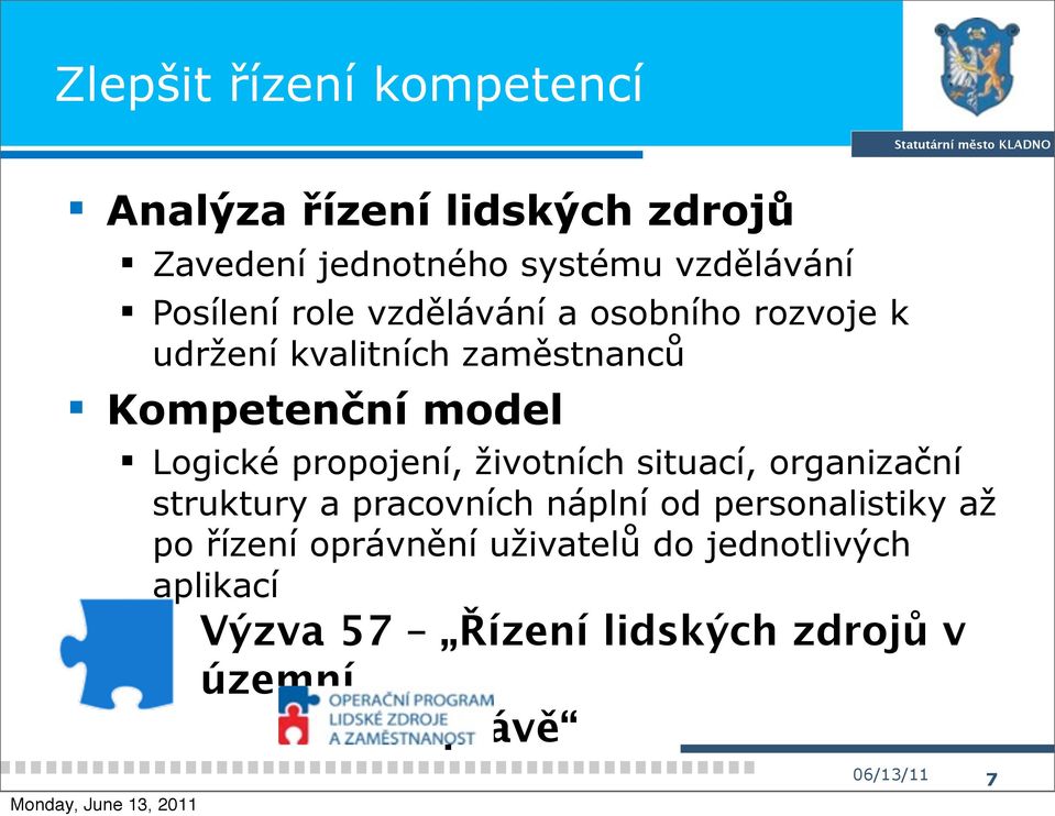 propojení, životních situací, organizační struktury a pracovních náplní od personalistiky až po řízení