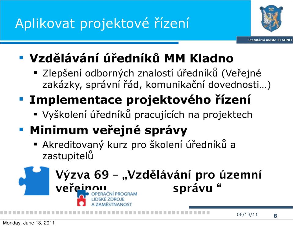 řízení Vyškolení úředníků pracujících na projektech Minimum veřejné správy Akreditovaný