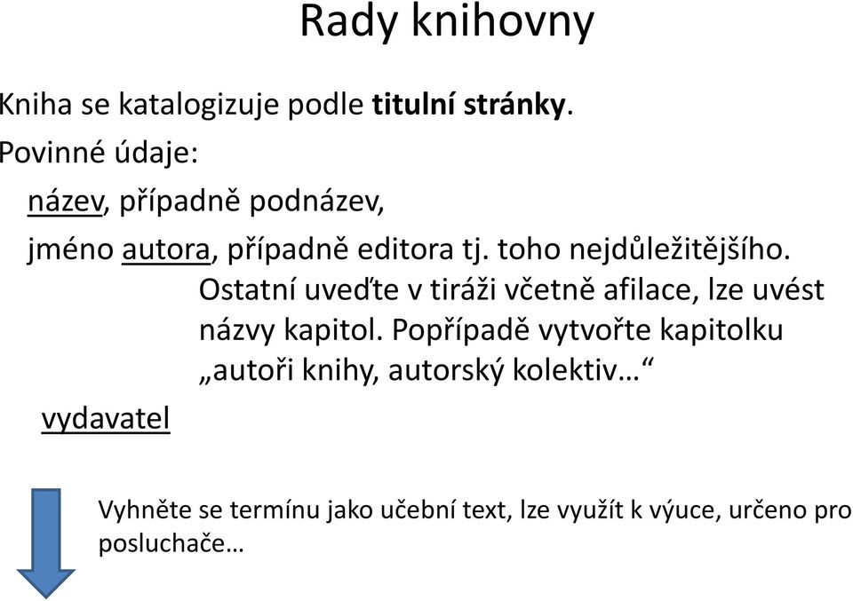 toho nejdůležitějšího. Ostatní uveďte v tiráži včetně afilace, lze uvést názvy kapitol.