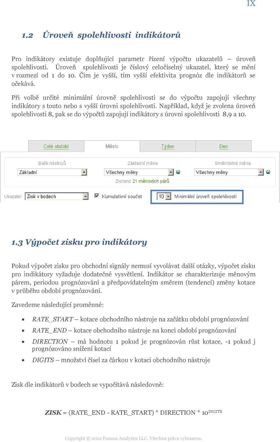 Při volbě určité minimální úrovně spolehlivosti se do výpočtu zapojují všechny indikátory s touto nebo s vyšší úrovni spolehlivosti.