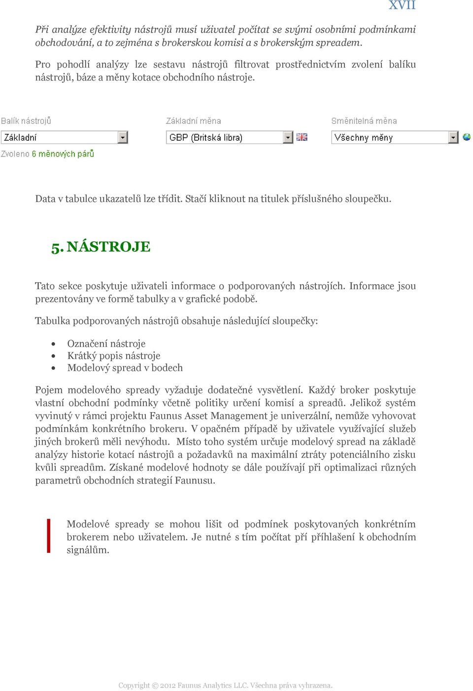 Stačí kliknout na titulek příslušného sloupečku. 5. NÁSTROJE Tato sekce poskytuje uživateli informace o podporovaných nástrojích. Informace jsou prezentovány ve formě tabulky a v grafické podobě.