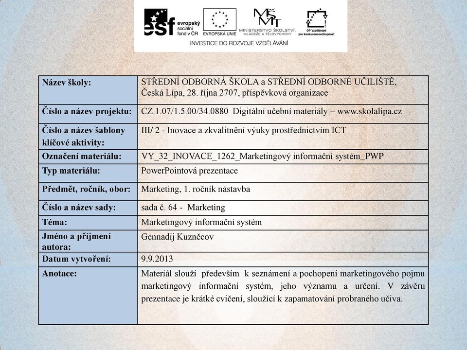 cz III/ 2 - Inovace a zkvalitnění výuky prostřednictvím ICT VY_32_INOVACE_1262_Marketingový informační systém_pwp PowerPointová prezentace Marketing, 1.