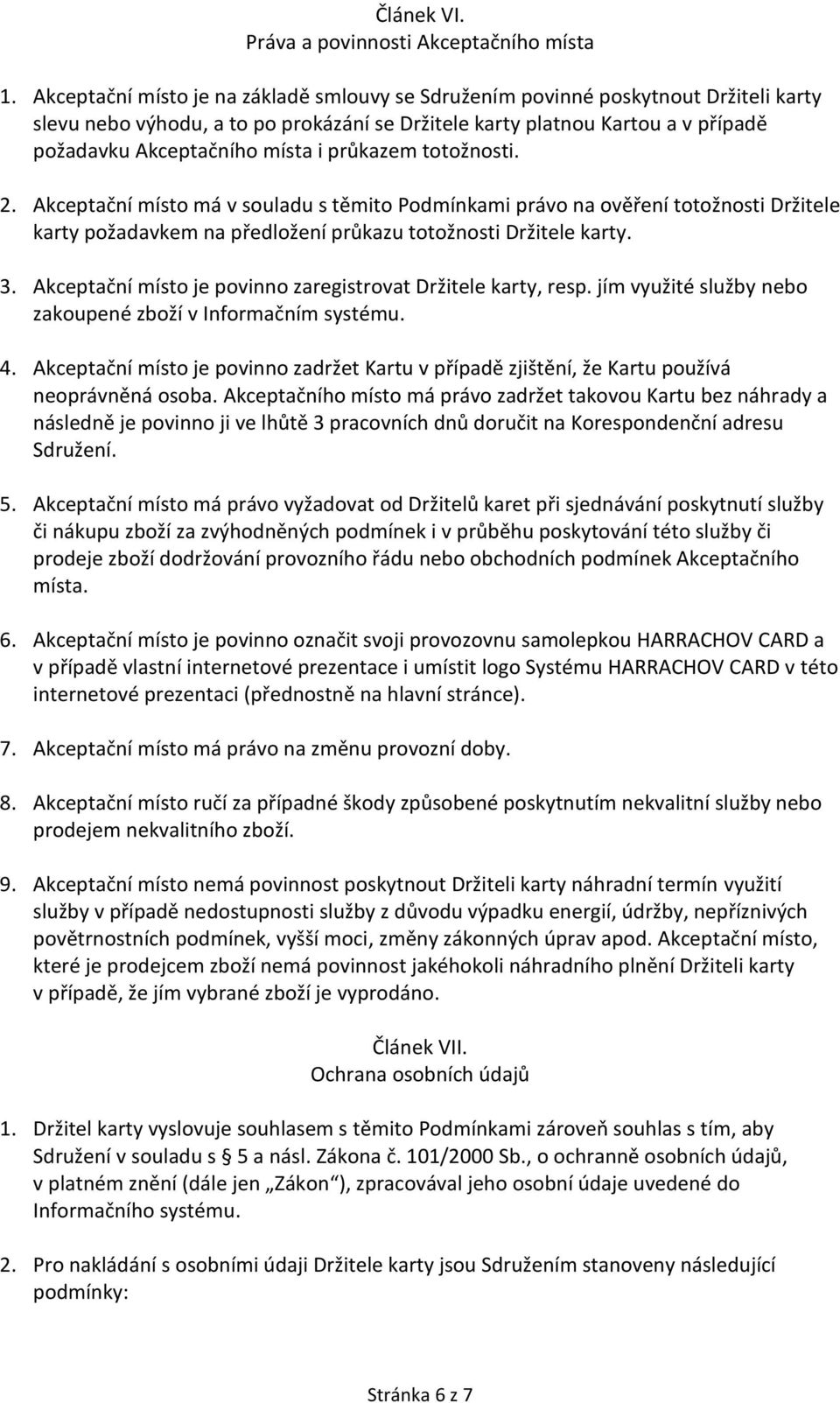 průkazem totožnosti. 2. Akceptační místo má v souladu s těmito Podmínkami právo na ověření totožnosti Držitele karty požadavkem na předložení průkazu totožnosti Držitele karty. 3.