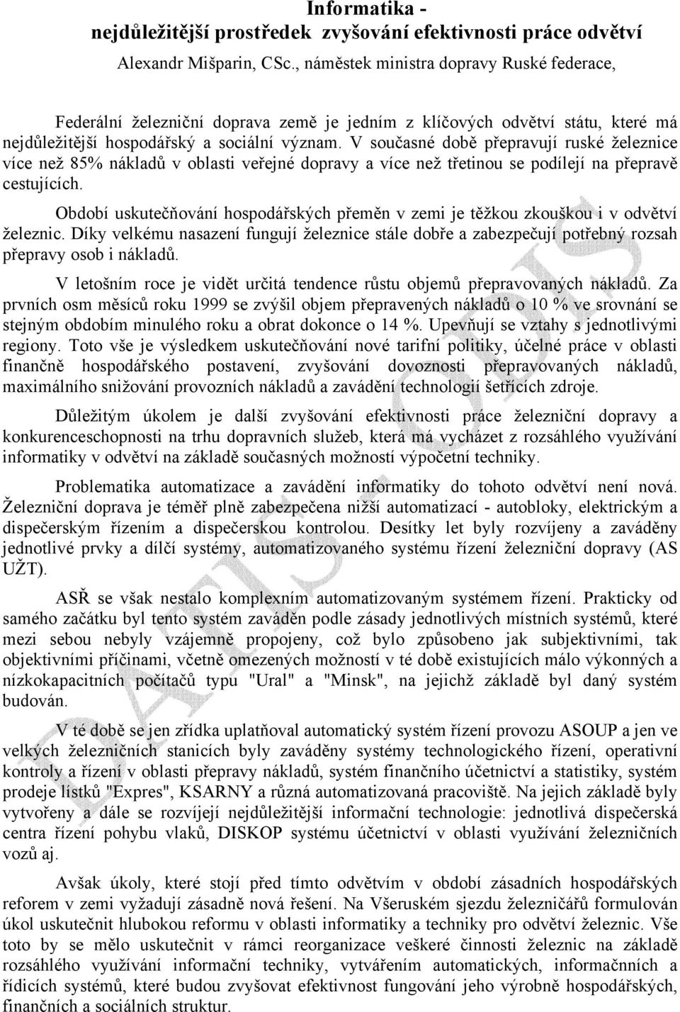 V současné době přepravují ruské železnice více než 85% nákladů v oblasti veřejné dopravy a více než třetinou se podílejí na přepravě cestujících.