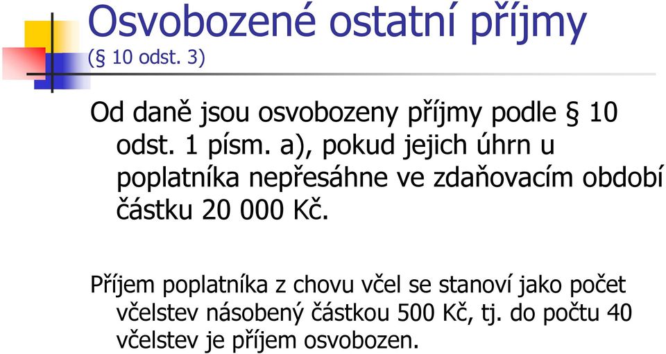 a), pokud jejich úhrn u poplatníka nepřesáhne ve zdaňovacím období částku 20