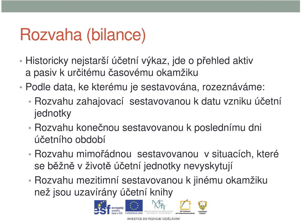 konečnou sestavovanou k poslednímu dni účetního období Rozvahu mimořádnou sestavovanou v situacích, které se běžně