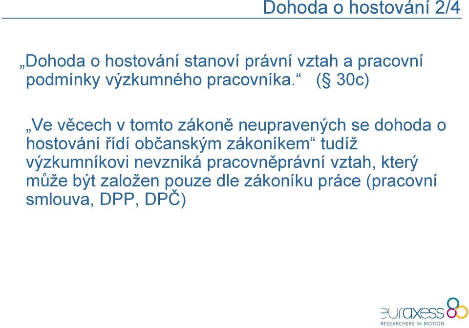 ( 30c) Ve věcech v tomto zákoně neupravených se dohoda o hostování řídí