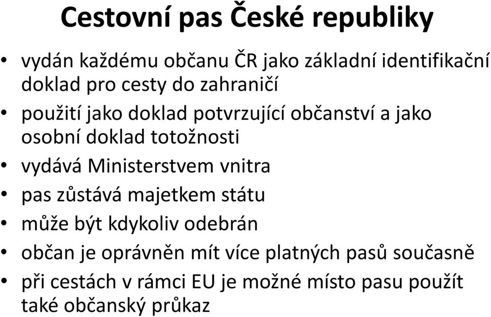 vydává Ministerstvem vnitra pas zůstává majetkem státu může být kdykoliv odebrán občan je