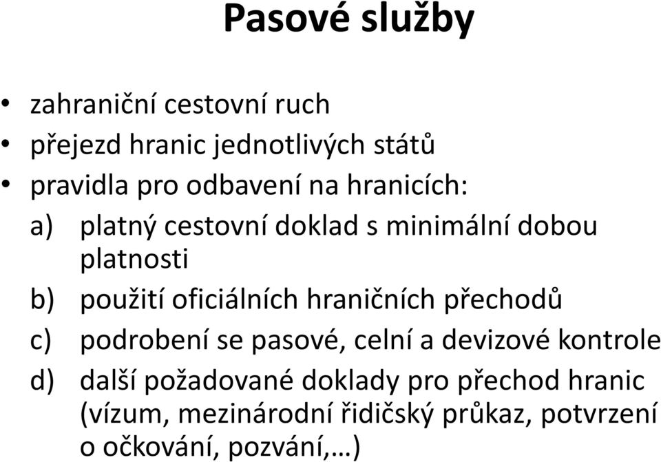 oficiálních hraničních přechodů c) podrobení se pasové, celní a devizové kontrole d) další