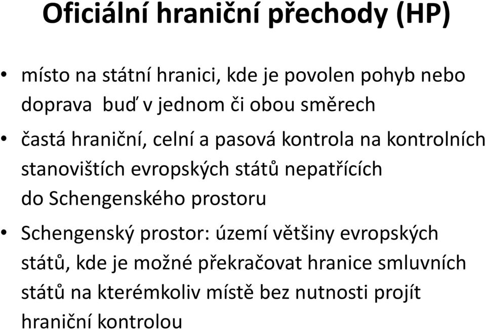 států nepatřících do Schengenského prostoru Schengenský prostor: území většiny evropských států, kde