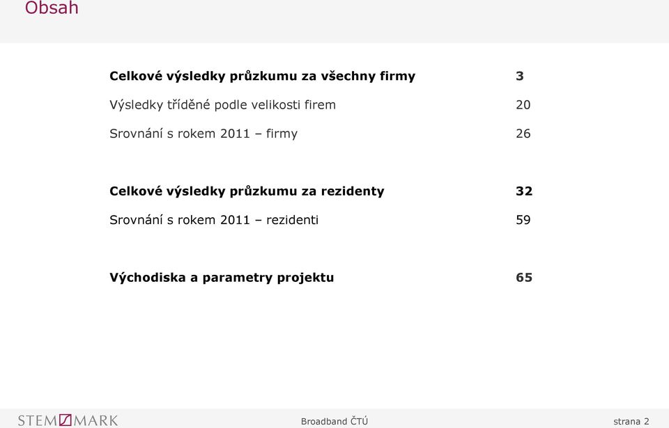 Celkové výsledky průzkumu za rezidenty 2 Srovnání s rokem 2011