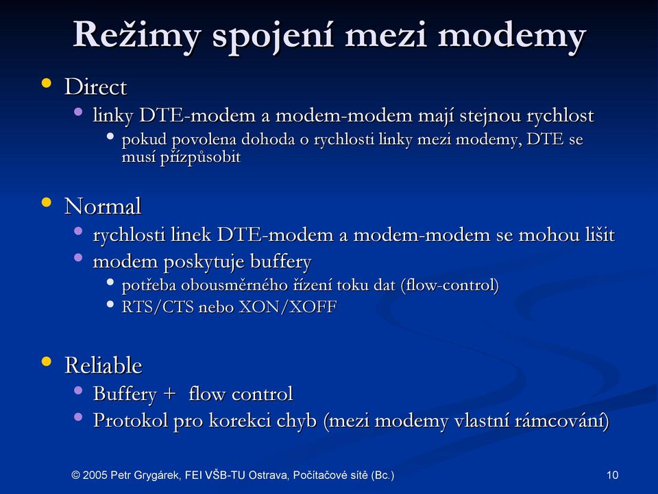 modem-modem se mohou lišit modem poskytuje buffery Reliable potřeba obousměrného řízení toku dat