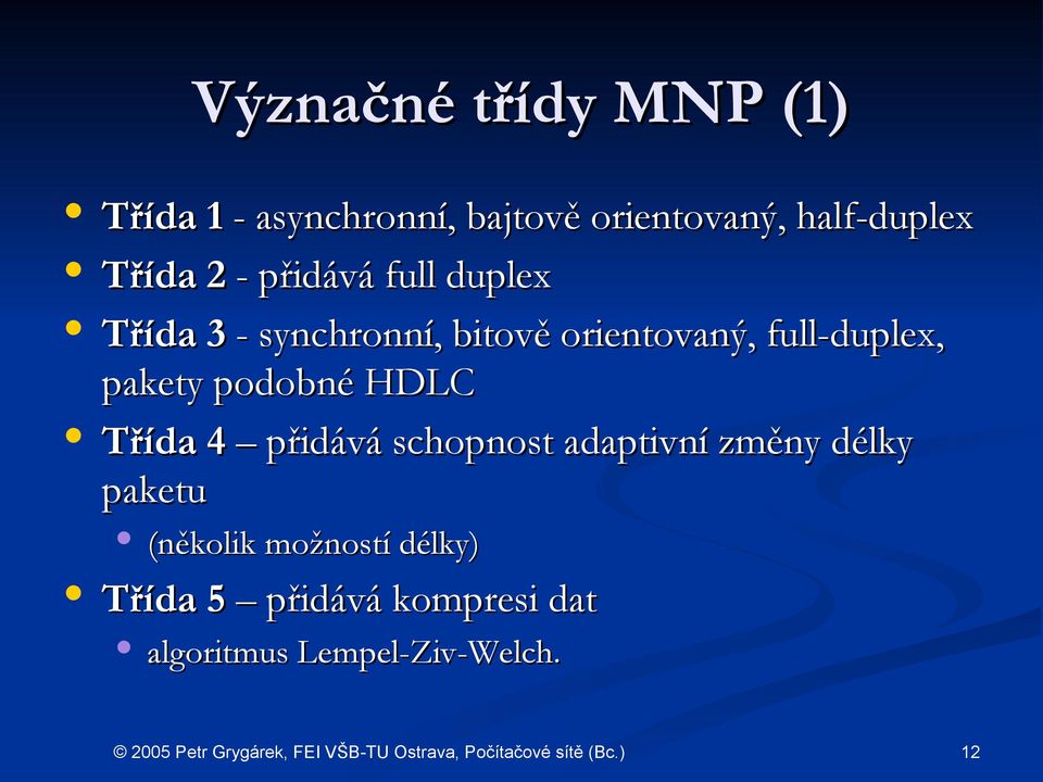 full-duplex, pakety podobné HDLC Třída 4 přidává schopnost adaptivní změny délky