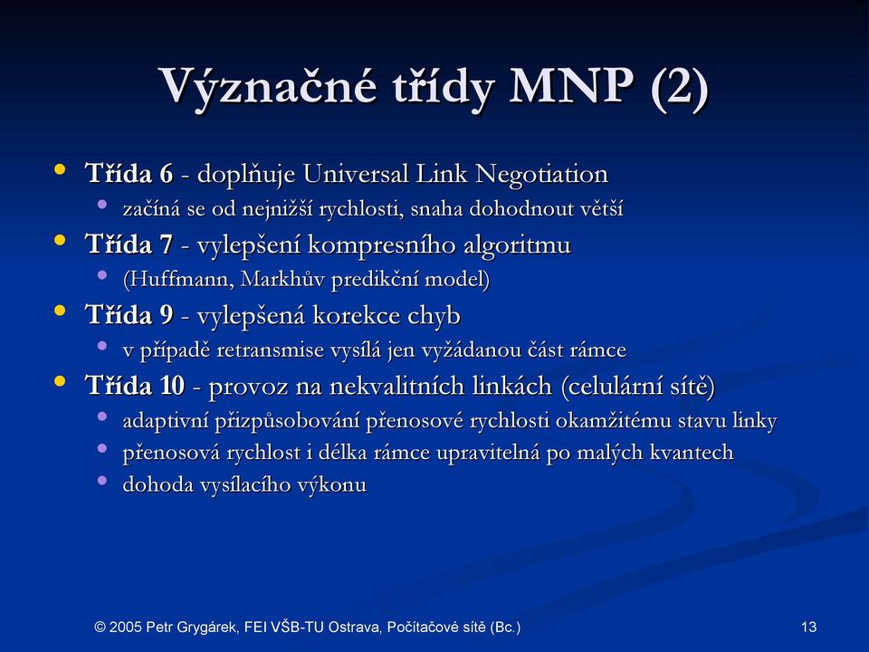 retransmise vysílá jen vyžádanou část rámce Třída 10 - provoz na nekvalitních linkách (celulární sítě) adaptivní