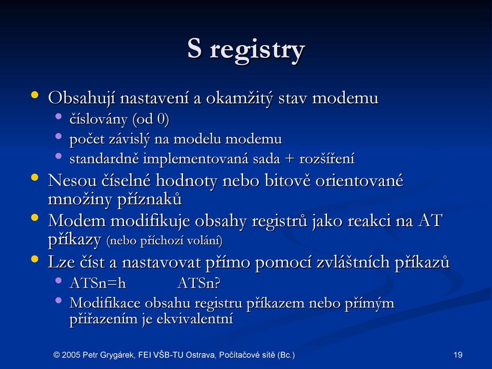 Modem modifikuje obsahy registrů jako reakci na AT příkazy (nebo příchozí volání) Lze číst a nastavovat