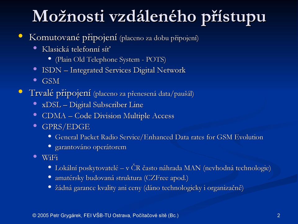 Division Multiple Access GPRS/EDGE General Packet Radio Service/Enhanced Data rates for GSM Evolution garantováno operátorem WiFi Lokální poskytovatelé