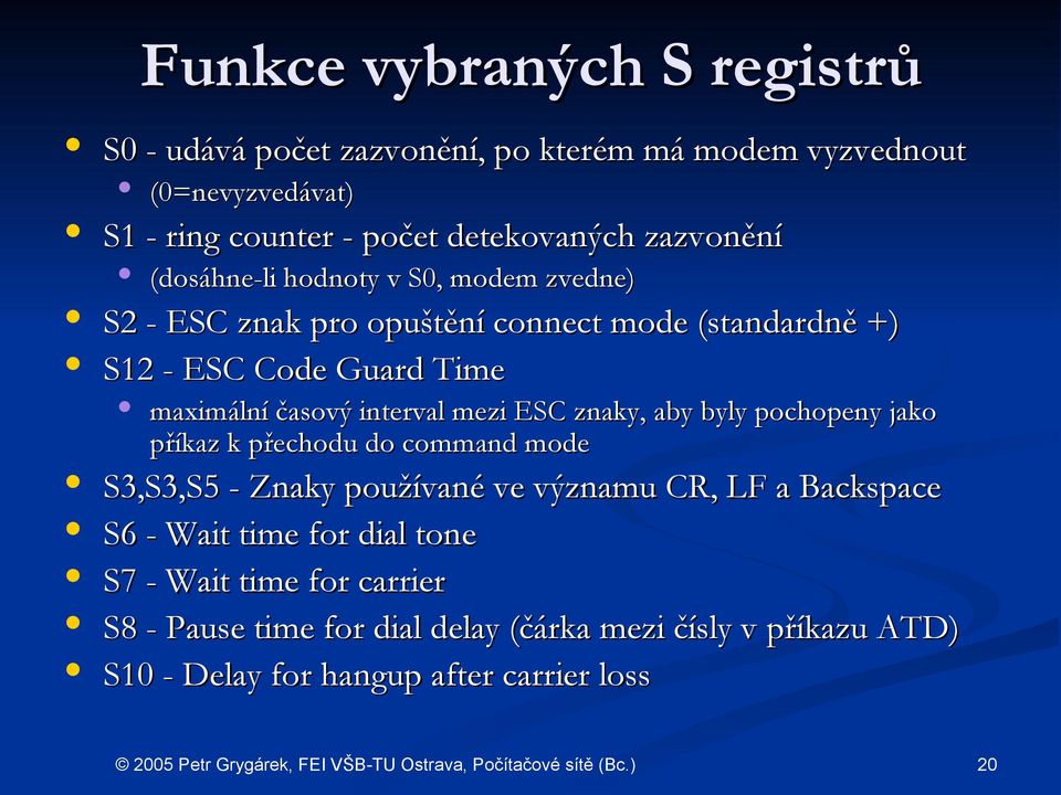 interval mezi ESC znaky, aby byly pochopeny jako příkaz k přechodu do command mode S3,S3,S5 - Znaky používané ve významu CR, LF a Backspace S6 - Wait