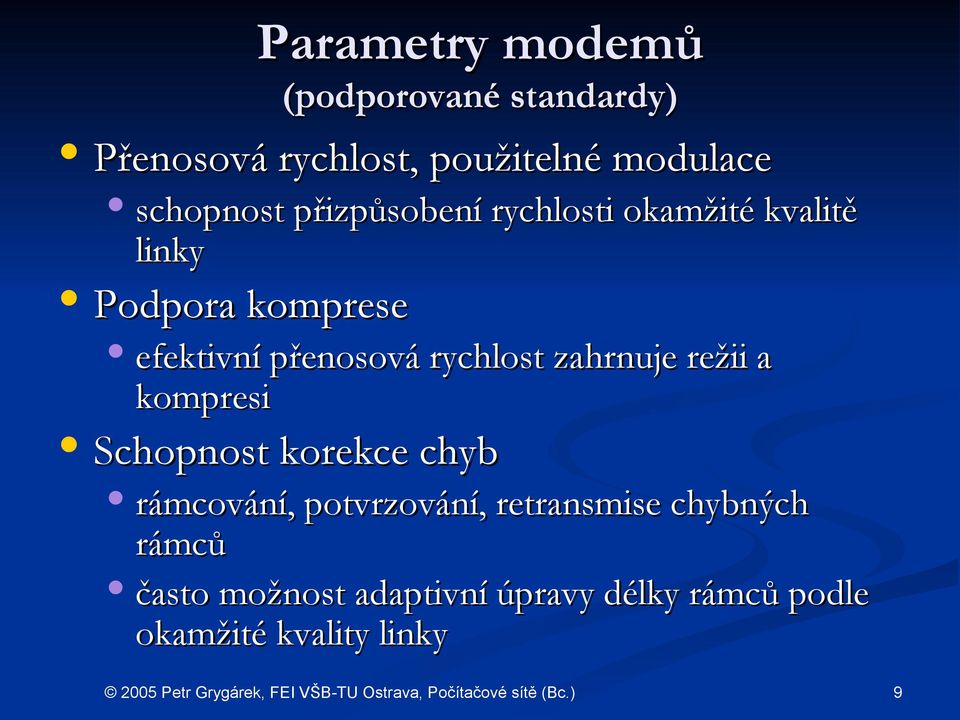 přenosová rychlost zahrnuje režii a kompresi Schopnost korekce chyb rámcování,