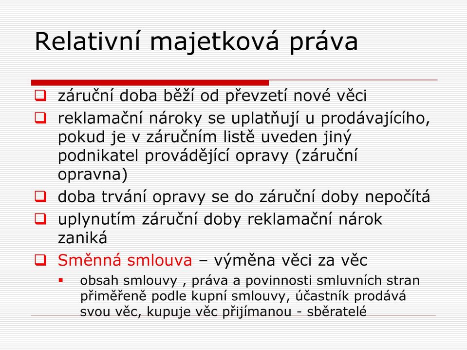 nepočítá uplynutím záruční doby reklamační nárok zaniká Směnná smlouva výměna věci za věc obsah smlouvy, práva